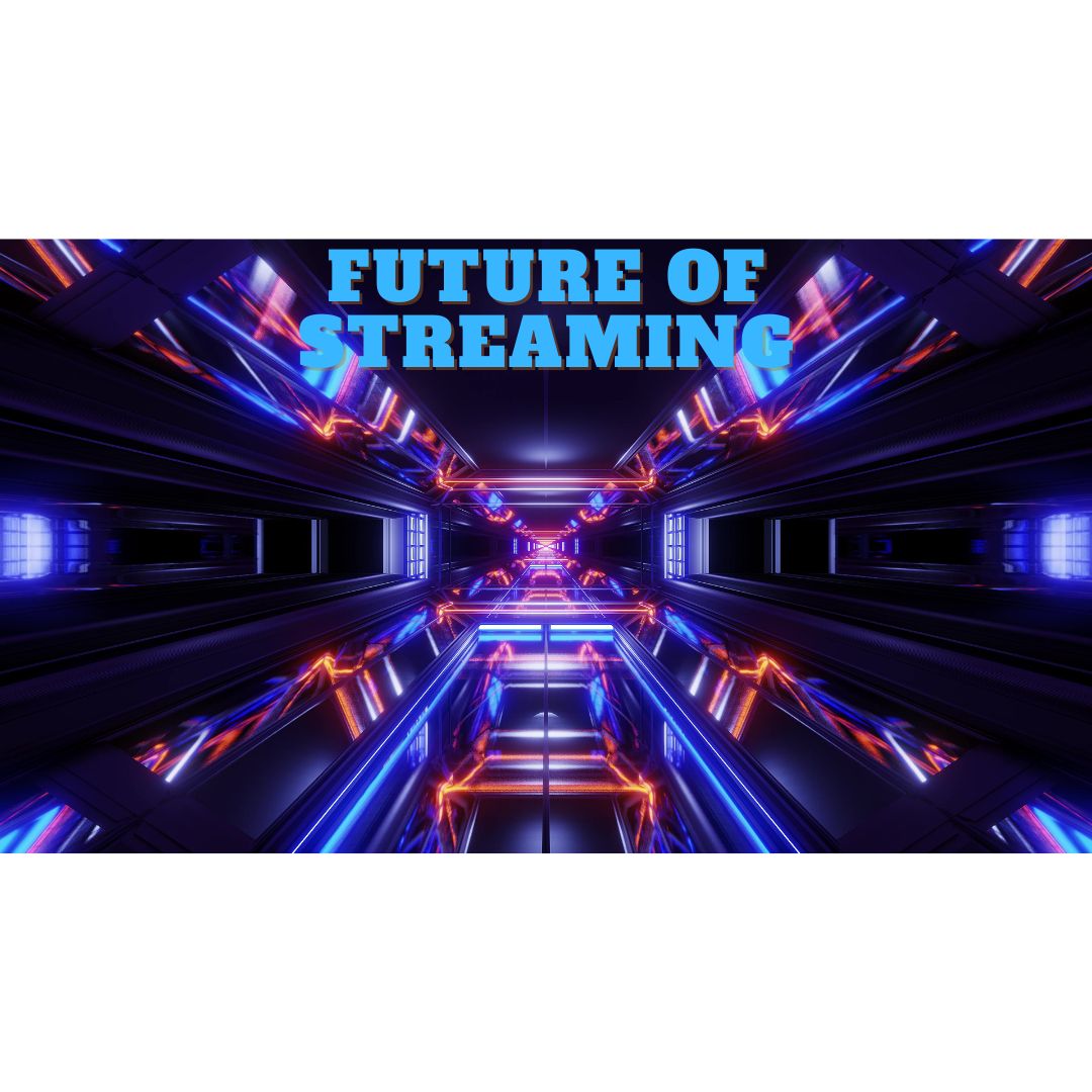 Future of Streaming